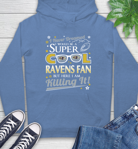 Baltimore Ravens NFL Football I Never Dreamed I Would Be Super Cool Fan Hoodie 11