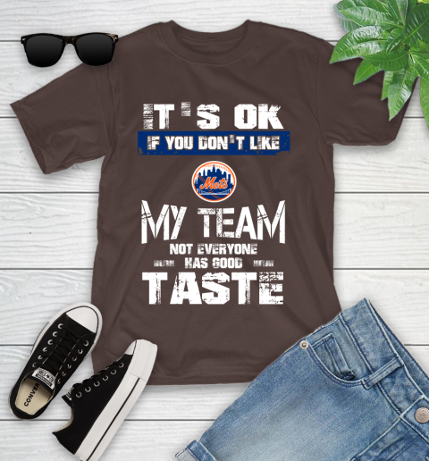 New York Mets MLB Baseball It's Ok If You Don't Like My Team Not Everyone Has Good Taste Youth T-Shirt - Image 8