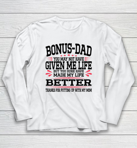 Bonus Dad May Not Have Given Me Life Made My Life Better Son Long Sleeve T-Shirt 9