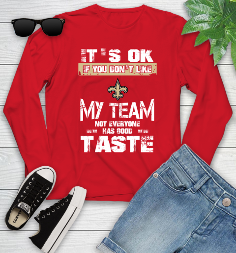 New Orleans Saints NFL Football It's Ok If You Don't Like My Team Not Everyone Has Good Taste Youth Long Sleeve - Image 12