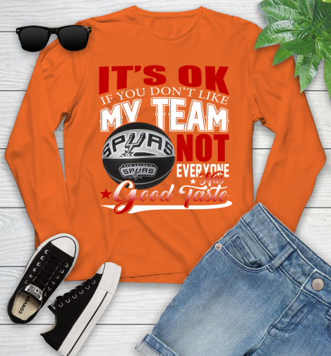 NBA It's Ok If You Don't Like My Team San Antonio Spurs Not Everyone Has Good Taste Basketball Youth Long Sleeve 3