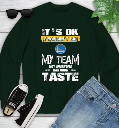 Golden State Warriors NBA Basketball It's Ok If You Don't Like My Team Not Everyone Has Good Taste Youth Sweatshirt 9