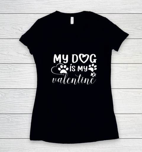 My Dog is my Valentine Day Funny Gift Women's V-Neck T-Shirt