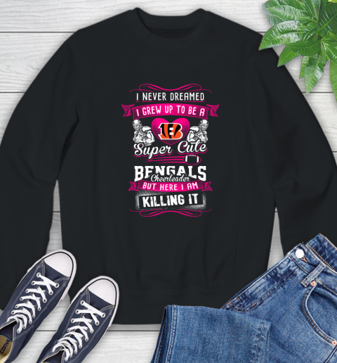 Cincinnati Bengals NFL Football I Never Dreamed I Grew Up To Be A Super Cute Cheerleader Sweatshirt
