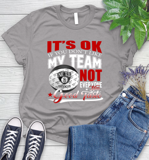 NBA It's Ok If You Don't Like My Team Brooklyn Nets Not Everyone Has Good Taste Basketball Women's T-Shirt 5