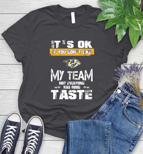 Nashville Predators NHL Hockey It's Ok If You Don't Like My Team Not Everyone Has Good Taste Women's T-Shirt 8