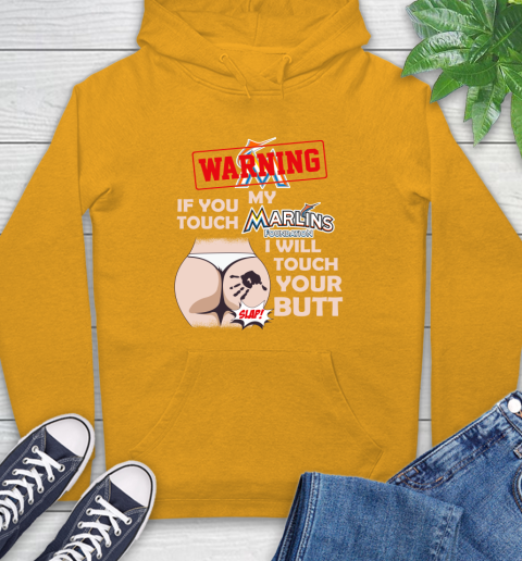 Miami Marlins MLB Baseball Warning If You Touch My Team I Will Touch My Butt Hoodie 2