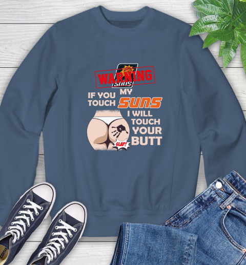 Phoenix Suns NBA Basketball Warning If You Touch My Team I Will Touch My Butt Sweatshirt 8