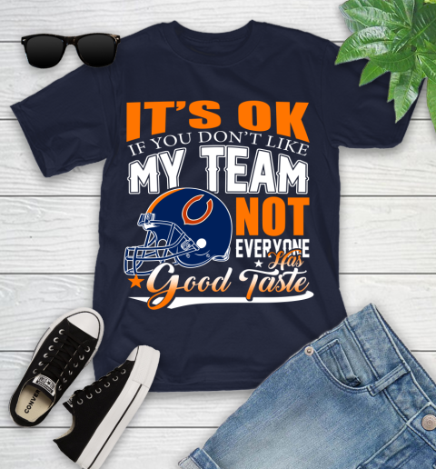 NFL It's Ok If You Don't Like My Team Chicago Bears Not Everyone Has Good Taste Football Youth T-Shirt 2
