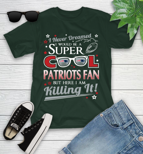 New England Patriots NFL Football I Never Dreamed I Would Be Super Cool Fan Youth T-Shirt 5