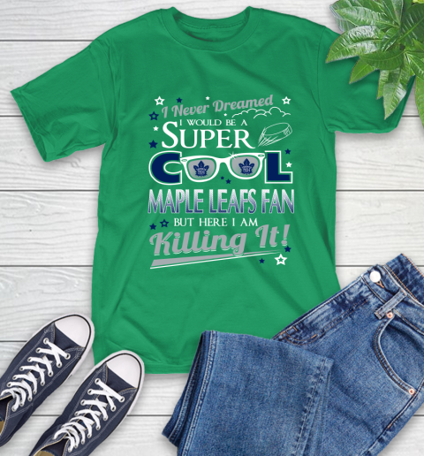 Toronto Maple Leafs NHL Hockey I Never Dreamed I Would Be Super Cool Fan T-Shirt 7