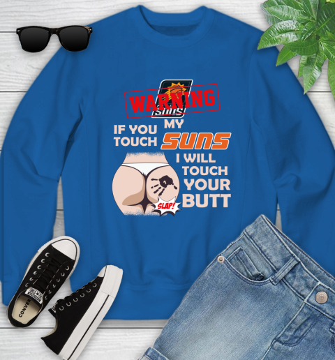 Phoenix Suns NBA Basketball Warning If You Touch My Team I Will Touch My Butt Youth Sweatshirt 7