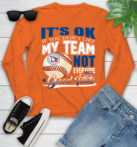 Toronto Blue Jays MLB Baseball You Don't Like My Team Not Everyone Has Good Taste Youth Long Sleeve 3