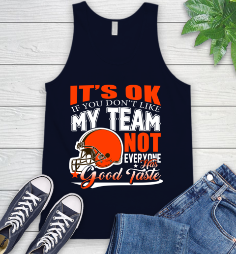 Cleveland Browns NFL Football You Don't Like My Team Not Everyone Has Good Taste Tank Top 2