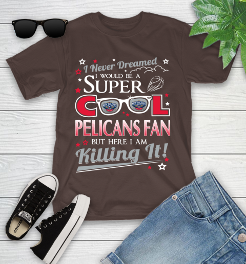 New Orleans Pelicans NBA Basketball I Never Dreamed I Would Be Super Cool Fan Youth T-Shirt 7