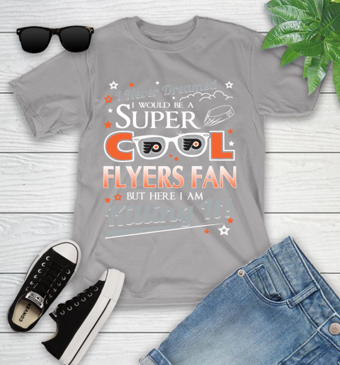 Philadelphia Flyers NHL Hockey I Never Dreamed I Would Be Super Cool Fan Youth T-Shirt 4