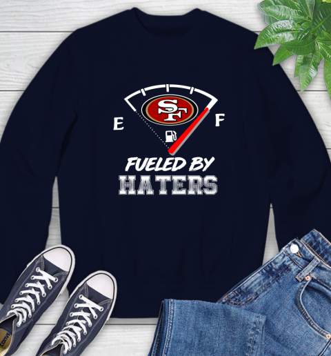 San Francisco 49ers NFL Football Fueled By Haters Sports Sweatshirt 2