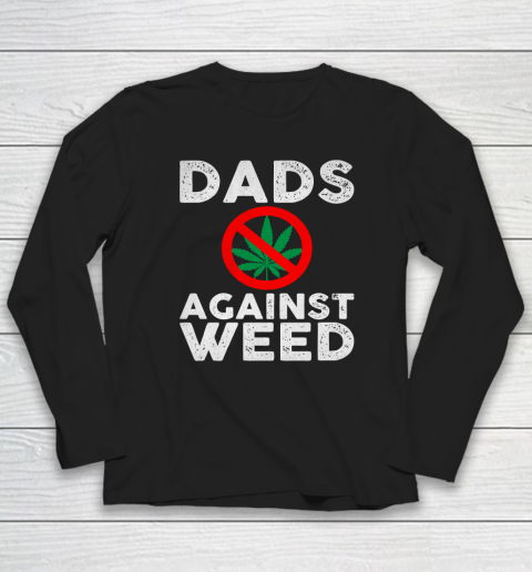 Dads Against Weed  Gift For Dad Long Sleeve T-Shirt