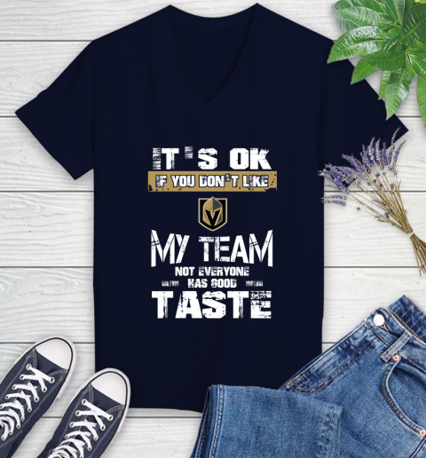 Vegas Golden Knights NHL Hockey It's Ok If You Don't Like My Team Not Everyone Has Good Taste Women's V-Neck T-Shirt 2