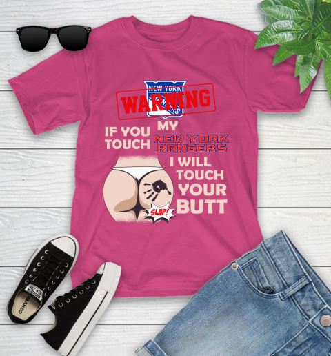 New York Rangers NHL Hockey Warning If You Touch My Team I Will Touch My Butt Youth T-Shirt 11