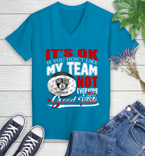 NBA It's Ok If You Don't Like My Team Brooklyn Nets Not Everyone Has Good Taste Basketball Women's V-Neck T-Shirt 7