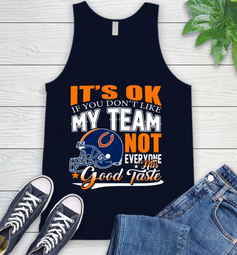 NFL It's Ok If You Don't Like My Team Chicago Bears Not Everyone Has Good Taste Football Tank Top 2