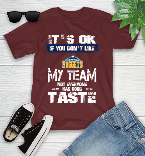 Denver Nuggets NBA Basketball It's Ok If You Don't Like My Team Not Everyone Has Good Taste Youth T-Shirt 14