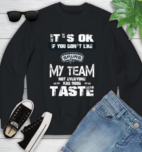 San Antonio Spurs NBA Basketball It's Ok If You Don't Like My Team Not Everyone Has Good Taste Youth Sweatshirt