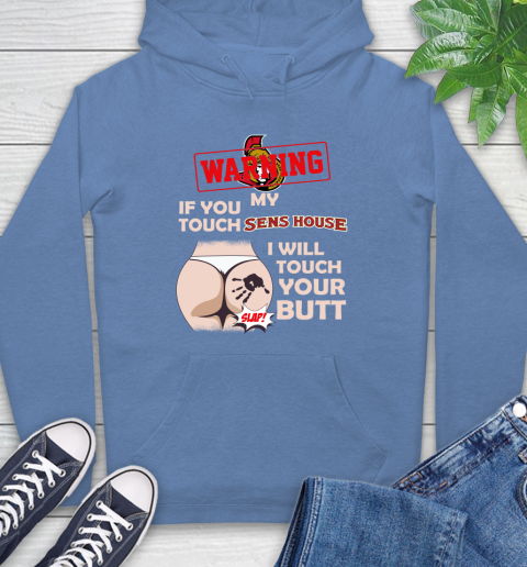 Ottawa Senators NHL Hockey Warning If You Touch My Team I Will Touch My Butt Hoodie 11