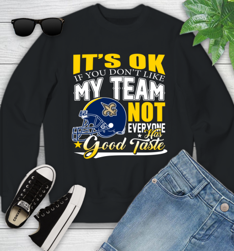 New Orleans Saints NFL Football You Don't Like My Team Not Everyone Has Good Taste Youth Sweatshirt