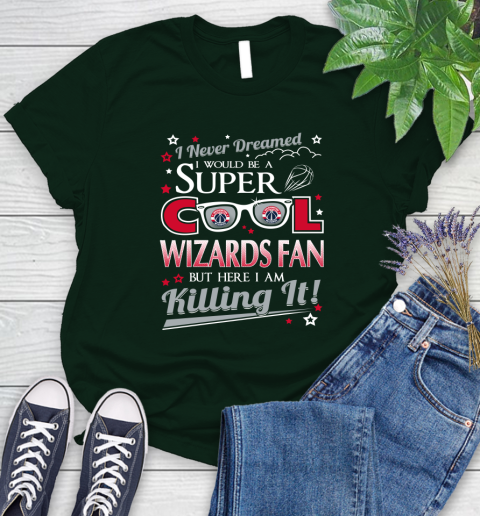 Washington Wizards NBA Basketball I Never Dreamed I Would Be Super Cool Fan Women's T-Shirt 6