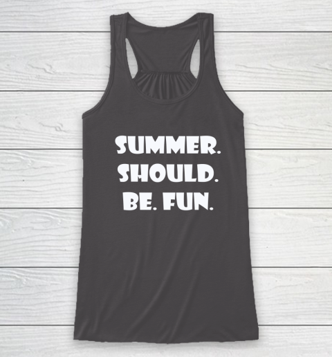 Summer Should Be Fun Shirt Racerback Tank 14
