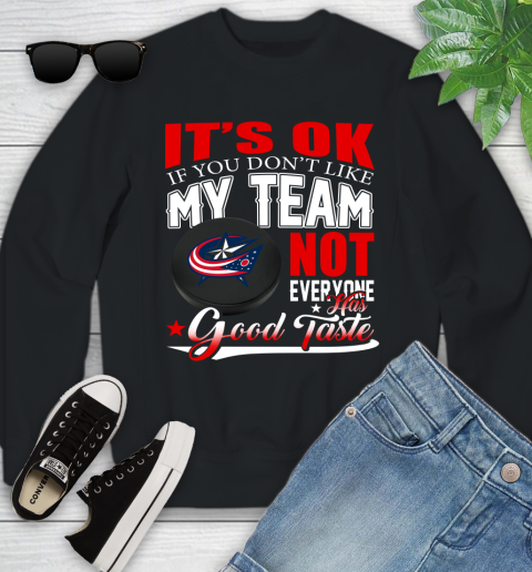 Columbus Blue Jackets NHL Hockey You Don't Like My Team Not Everyone Has Good Taste Youth Sweatshirt