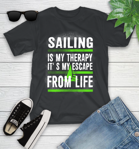 Sailing Is My Therapy It's My Escape From Life Youth T-Shirt