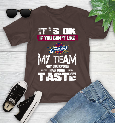 Cleveland Cavaliers NBA Basketball It's Ok If You Don't Like My Team Not Everyone Has Good Taste Youth T-Shirt 7