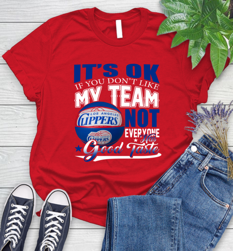 NBA It's Ok If You Don't Like My Team Los Angeles Clippers Not Everyone Has Good Taste Basketball Women's T-Shirt 13