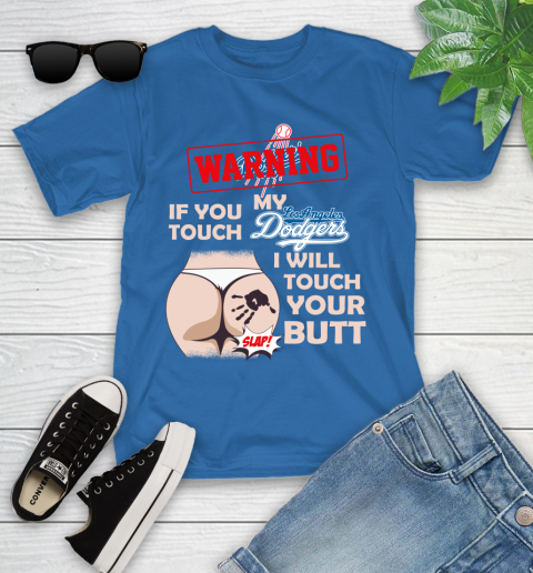 Los Angeles Dodgers MLB Baseball Warning If You Touch My Team I Will Touch My Butt Youth T-Shirt 12