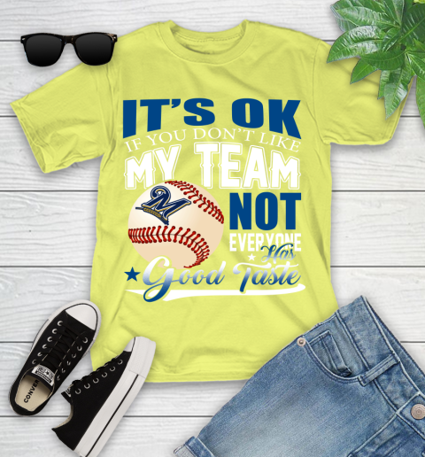 Milwaukee Brewers MLB Baseball You Don't Like My Team Not Everyone Has Good Taste Youth T-Shirt 10