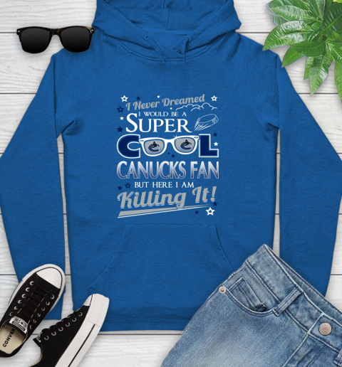 Vancouver Canucks NHL Hockey I Never Dreamed I Would Be Super Cool Fan Youth Hoodie 11