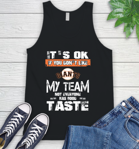 San Francisco Giants MLB Baseball It's Ok If You Don't Like My Team Not Everyone Has Good Taste Tank Top