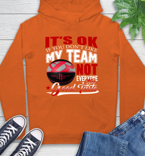 NBA It's Ok If You Don't Like My Team Houston Rockets Not Everyone Has Good Taste Basketball Hoodie 4