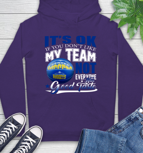 NBA It's Ok If You Don't Like My Team Denver Nuggets Not Everyone Has Good Taste Basketball Hoodie 5