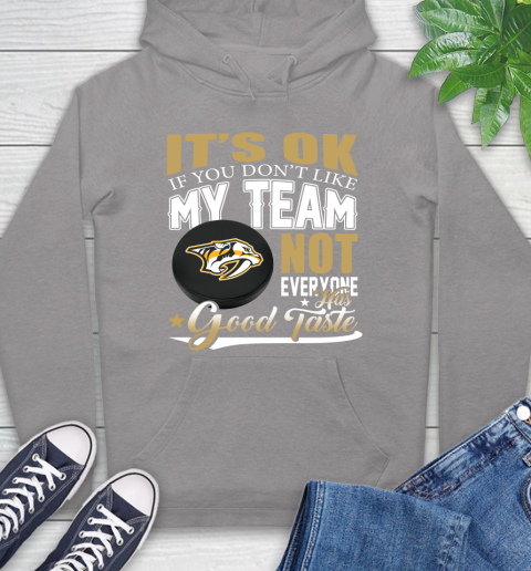 Nashville Predators NHL Hockey You Don't Like My Team Not Everyone Has Good Taste Hoodie 6