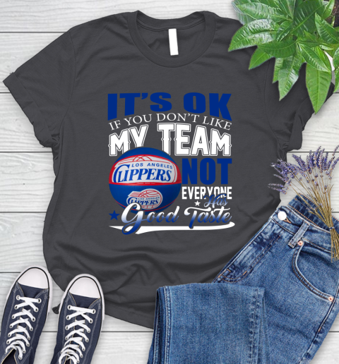 NBA It's Ok If You Don't Like My Team Los Angeles Clippers Not Everyone Has Good Taste Basketball Women's T-Shirt 8