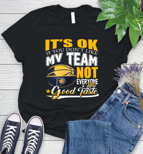 NBA It's Ok If You Don't Like My Team Indiana Pacers Not Everyone Has Good Taste Basketball Women's T-Shirt