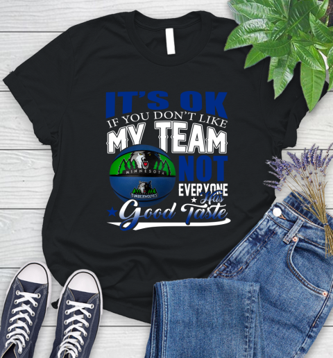NBA It's Ok If You Don't Like My Team Minnesota Timberwolves Not Everyone Has Good Taste Basketball Women's T-Shirt