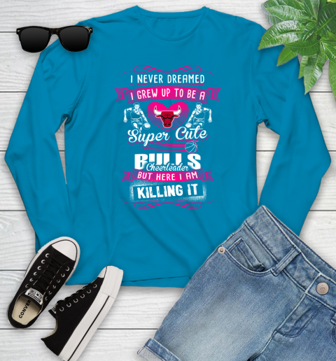 Chicago Bulls NBA Basketball I Never Dreamed I Grew Up To Be A Super Cute Cheerleader Youth Long Sleeve 8