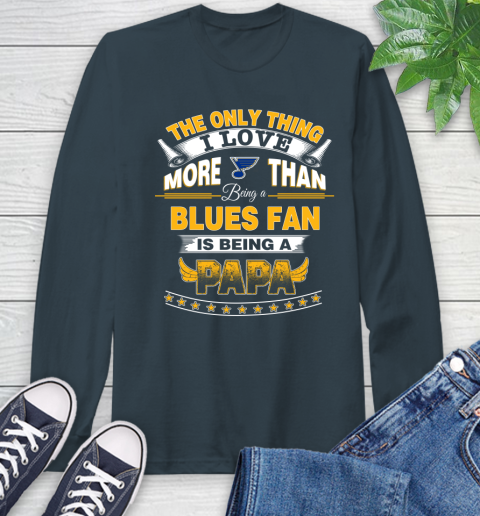 NHL The Only Thing I Love More Than Being A St.Louis Blues Fan Is Being A Papa Hockey Long Sleeve T-Shirt 9