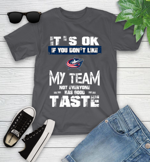 Columbus Blue Jackets NHL Hockey It's Ok If You Don't Like My Team Not Everyone Has Good Taste Youth T-Shirt 6