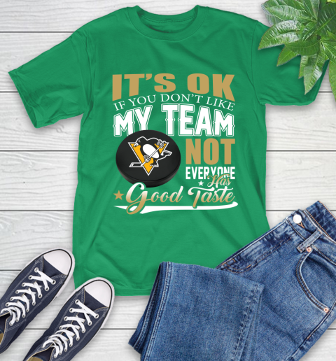 Pittsburgh Penguins NHL Hockey You Don't Like My Team Not Everyone Has Good Taste T-Shirt 7